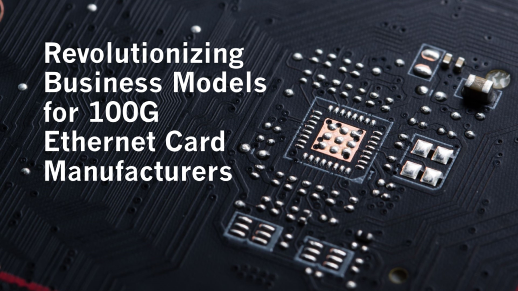 Transforming Business Models of 100G Ethernet Card Manufacturers: Insights for Chinese Factories to Improve Conversion Rates for Solution Providers